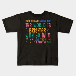 Dear Person Behind Me The World Is A Better Place Love Funny Kids T-Shirt